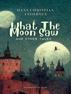 cover image of What The Moon Saw & Other Tales